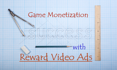 What You Need to Know about Game Monetization with Reward Video Ads
