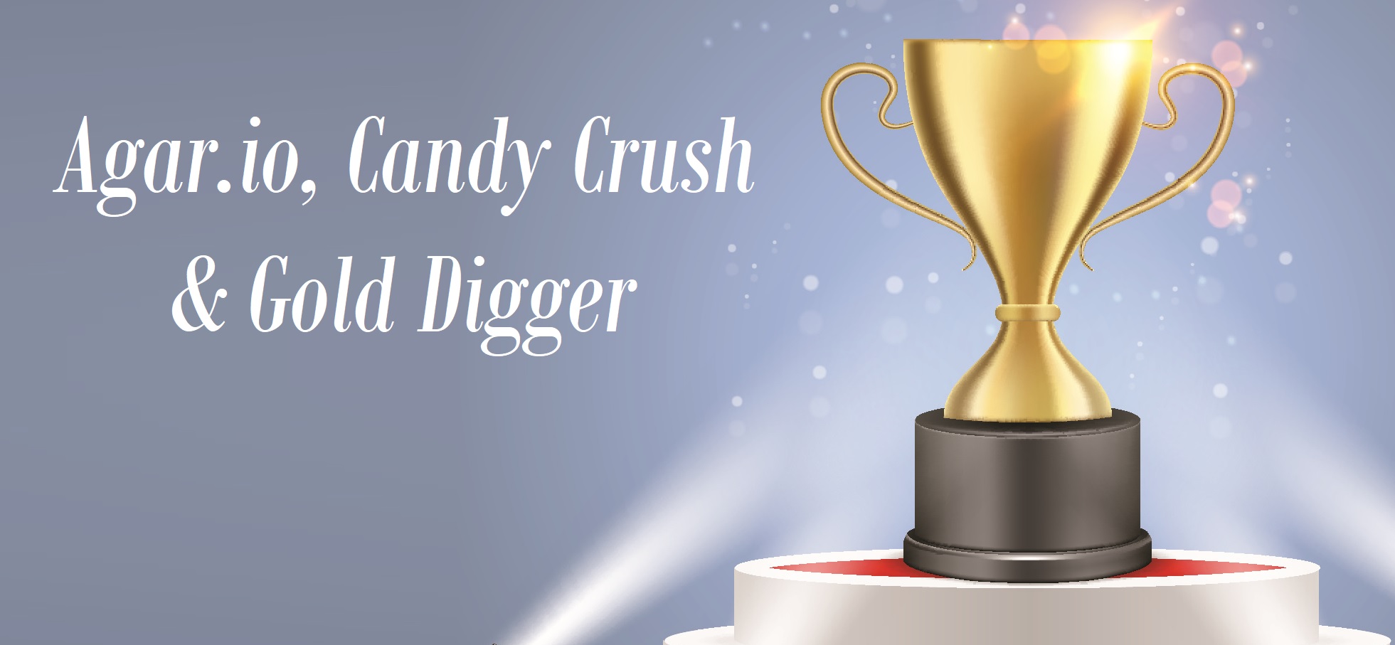 What Agar.io, Candy Crush, & Gold Digger Have in Common