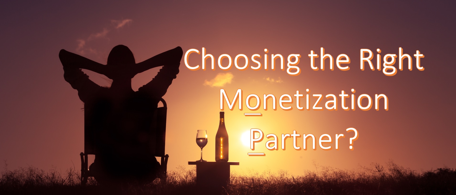 Choosing the Right Monetization Partner?