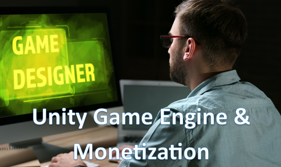 Unity Game Engine & Monetization