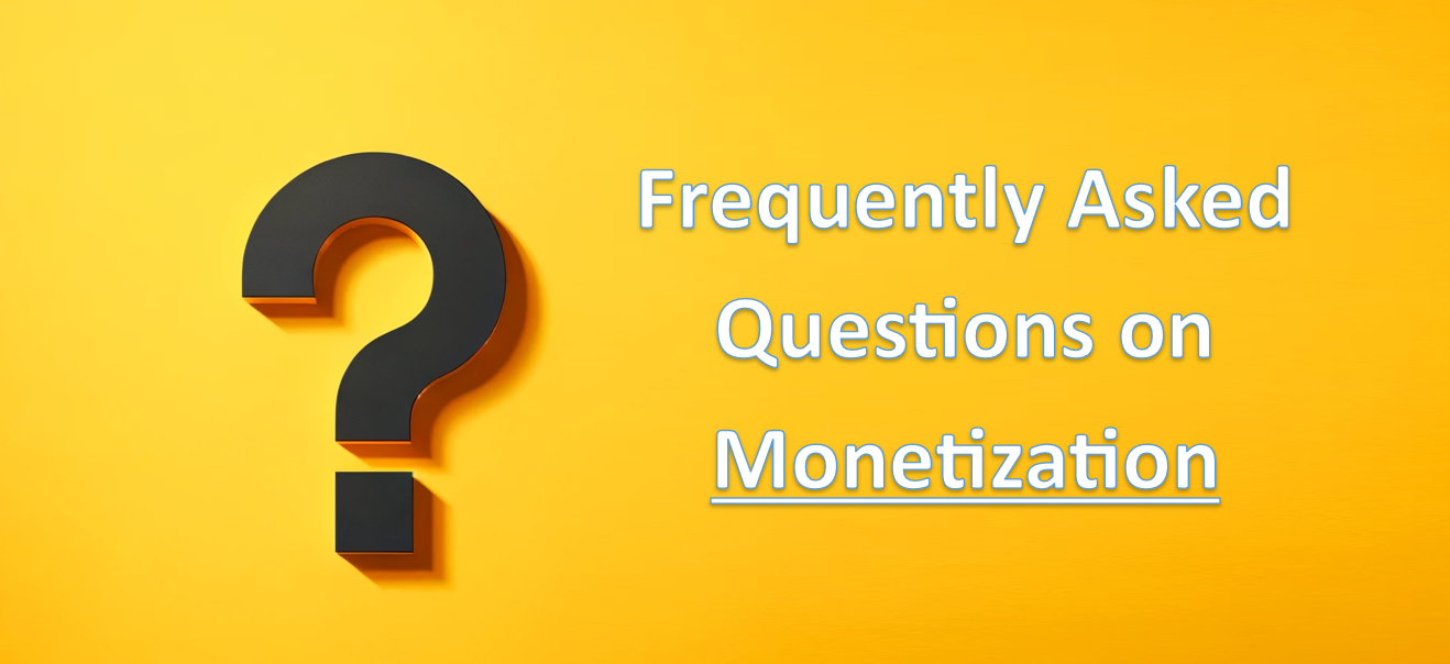 Frequently Asked Questions on Monetization