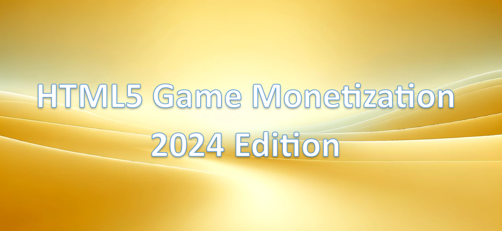 HTML5 Game Monetization: 2024 Edition