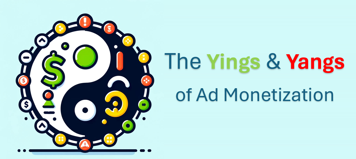 The Yings and Yangs of Ad Monetization